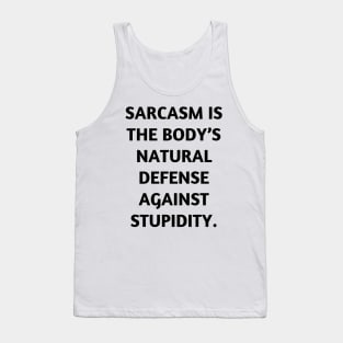 Sarcasm is the body’s natural defense against stupidity Tank Top